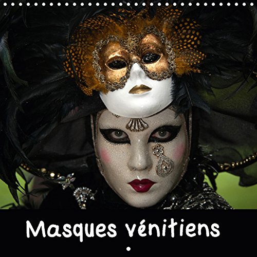 Masques vénitiens (Calendrier mural 2017 300 × 300 mm Square): Présentation de quelques masques vénitiens présentés lors de carnavals (Calendrier mensuel, 14 Pages ) book