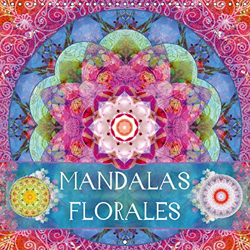 Mandalas Florales (Calendrier mural 2017 300 × 300 mm Square): Mandalas de fleurs translucides photographiées (Calendrier mensuel, 14 Pages ) book