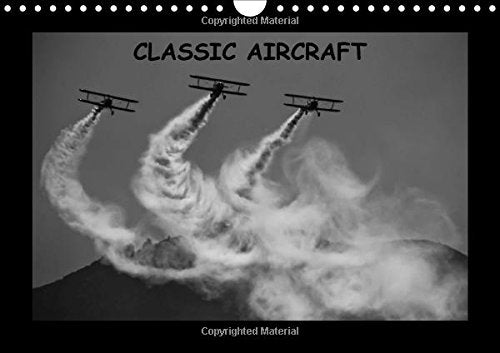 Classic Aircraft 2017: Some of the Most Representative Airplanes from the Vintage Era. (Calvendo Technology) Business & Technology