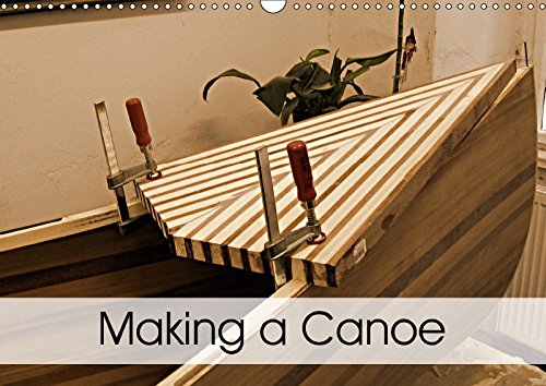 Making a Canoe 2017: Impressions of Making a Canoe (Calvendo Hobbies) Hobbies & Crafts
