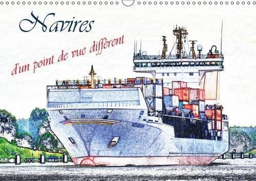 Navires D'un Point De Vue Different 2017: Une Selection Des Navires a Passagers Et Cargos, D'un Point De Vue Artistique. (Calvendo Mobilite) Geology & Geography