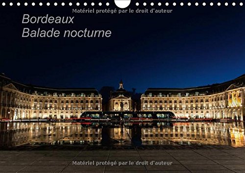 Bordeaux Balade Nocturne 2017: Lorsque La Nuit Tombe, Les Monuments De Bordeaux S'illuminent (Calvendo Places) Photography
