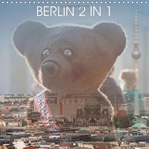Berlin 2 in 1 2017: Enjoy Berlin in a Totally Different Way (Calvendo Places) Photography