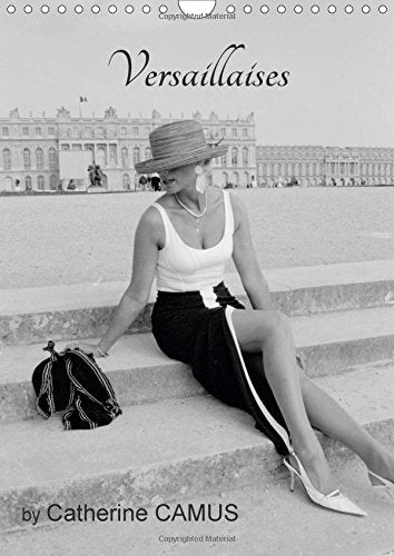 Versaillaises by Catherine Camus 2017: Female Figures at Versailles Palace Shot by the French Photographer Catherine Camus (Calvendo Places) Photography