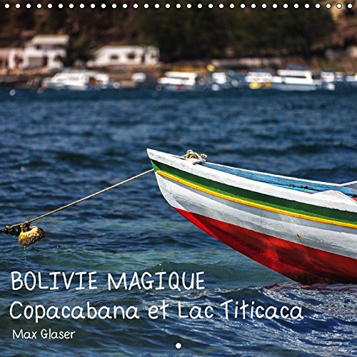 Bolivie Magique - Copacabana Et Lac Titicaca 2017: Des Images De Reve D'un Des Pays Les Plus Interessants De L'amerique Du Sud Presentees Par Max Glaser (Calvendo Places) Photography