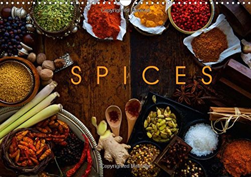 SPICES (Wall Calendar 2017 DIN A3 Landscape): The Marvelous World of Spices to Suit Every Taste (Calvendo Food) Leisure, Home & Garden