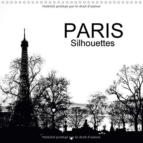 Paris Silhouettes 2017: Paris a Contre-Jour (Calvendo Places) Travel