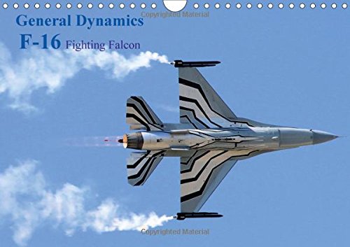 General Dynamics F-16 Fighting Falcon 2017: F-16 Fighting Falcon (Calvendo Technology) Business & Technology