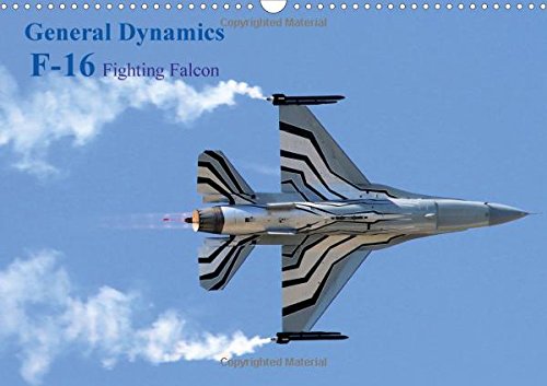 General Dynamics F-16 Fighting Falcon 2017: F-16 Fighting Falcon (Calvendo Technology) Business & Technology