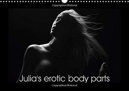 Julia's Erotic Body Parts 2017: Erotic and Sensual Body Parts of a German Student (Calvendo People) Photography