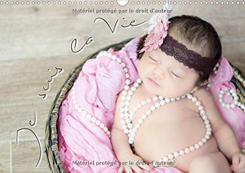 Je Suis La Vie 2017: Les Nouveaux Nes Dans Toute Leur Splendeur (Calvendo Personnes) Parents & Children