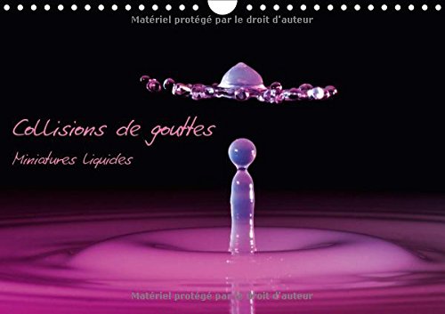 Collisions De Gouttes Miniatures Liquides 2017: Images Des Collisions De Gouttes (Calvendo Science) Photography