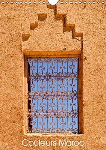 Couleurs Maroc 2017: Les Couleurs De L'architecture Du Maroc (Calvendo Places) Geology & Geography