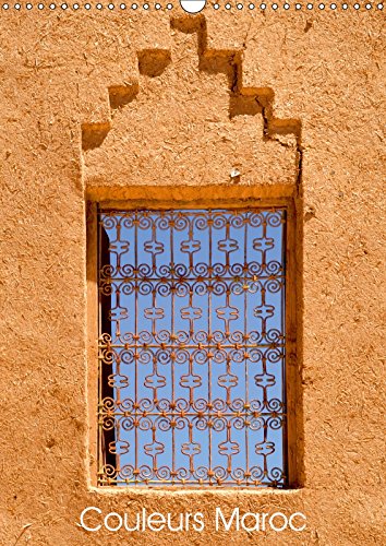 Couleurs Maroc 2017: Les Couleurs De L'architecture Du Maroc (Calvendo Places) Geology & Geography
