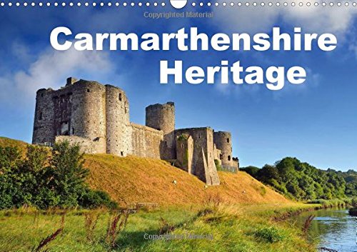 Carmarthenshire Heritage 2017: Historical Sites in the County of Carmarthenshire (Calvendo Places) Politics & History