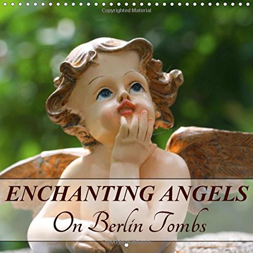 Enchanting Angels on Berlin Tombs 2017: Little Angels as Symbols of Love and Memory (Calvendo Places) Calendars