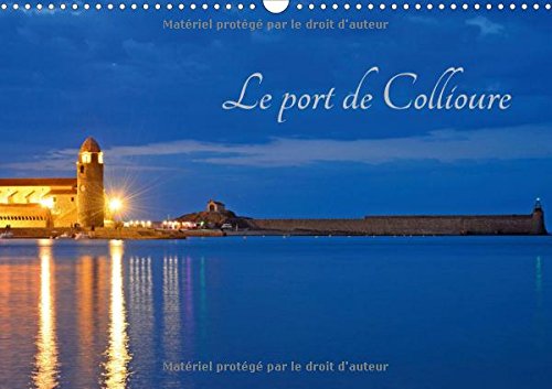 Le Port De Collioure 2017: Un Fort Beau Port (Calvendo Places) Geology & Geography