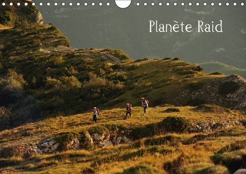 Planete Raid 2017: Les Images De Ce Calendrier Sont Le Reflet De Ce Qui Fait La Force Des Raids Multisports De Nature: Un Ensemble D'emotions ... Au Coeur De La Nature. (Calvendo Sportif) Leisure & Fun