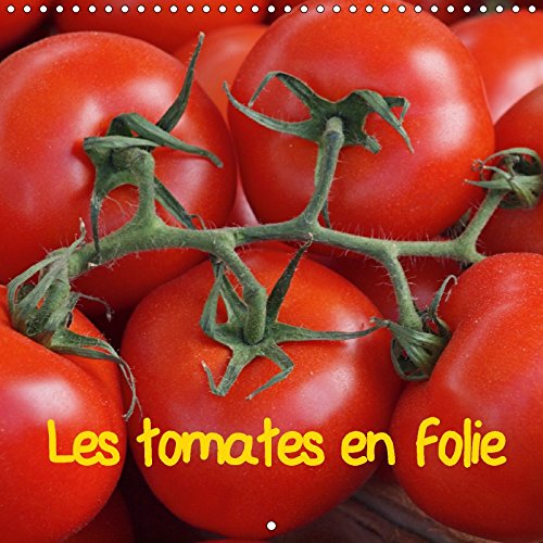 Les Tomates En Folie 2017: Le Meilleur Des Tomates Reuni Dans Un Calendrier (Calvendo Nature) Leisure, Home & Garden