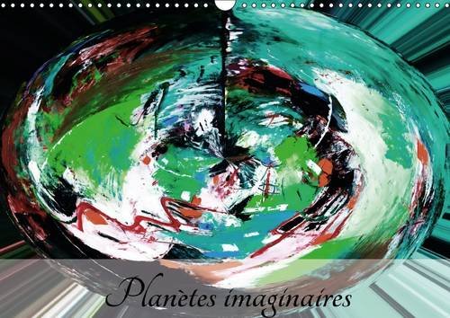 Planetes Imaginaires 2017: Imaginez, Creez, Revez, Vivez! (Calvendo Art) Film, Art & Culture