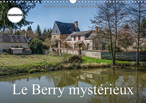 Le Berry Mysterieux 2017: Quelques Lieux Meconnus Du Berry (Calvendo Places) Social Sciences