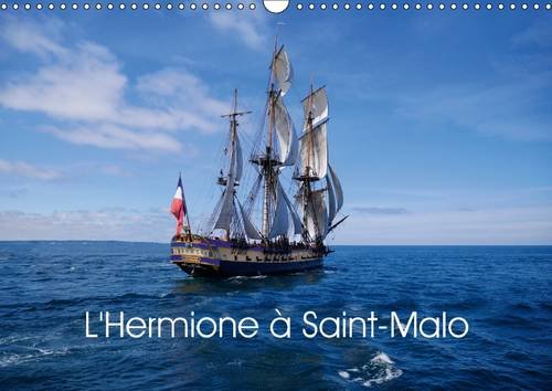 L'Hermione à Saint-Malo: Réplique de L'Hermione, navire de guerre français en service de 1779 à 1793. Calendrier mural A3 horizontal book