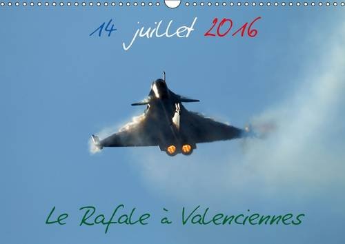 14 juillet 2016 le rafale à Valenciennes: Revivez le 14 juillet 2016 avec le Rafale à Valenciennes. Calendrier mural A3 horizontal book