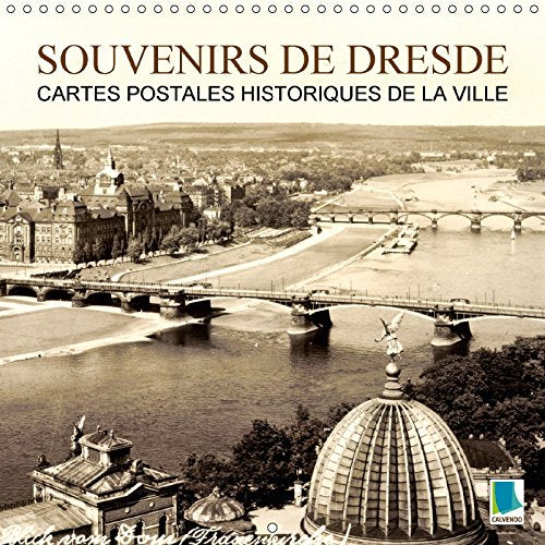 Souvenirs de Dresde - Cartes postales historiques de la ville (Calendrier mural 2018 300 × 300 mm Square): Dresde : tradition et histoire de la ville ... Places) CALVENDO Travel Books
