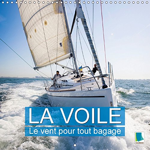 La voile : le vent pour tout bagage (Calendrier mural 2018 300 × 300 mm Square): Une croisière est une aventure passionnante et vivifiante, mais aussi ... Et Vivifiante, Mais Aussi Reposante Film, Art & Culture