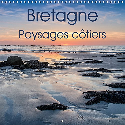 Bretagne Paysages côtiers (Calendrier mural 2018 300 × 300 mm Square): Photos de la côte bretonne (Calendrier mensuel, 14 Pages ) book