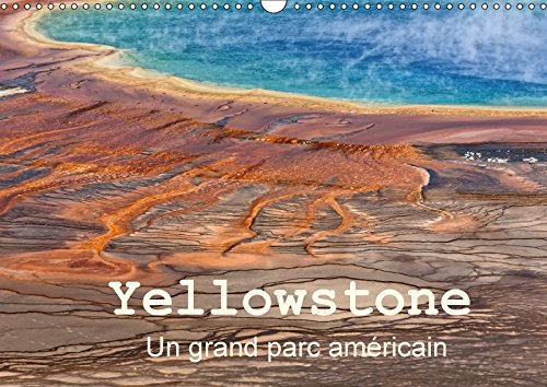 Yellowstone un grand parc americain calendrier mural 2018 di: Le parc national de yellowston book