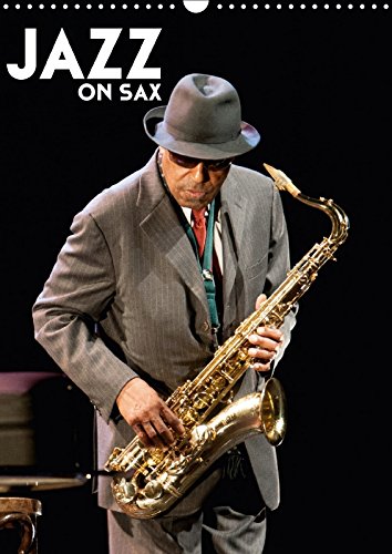 Jazz on sax (Calendrier mural 2018 DIN A3 vertical): Saxophone, le souffle du jazz (Calendrier mensuel, 14 Pages ) (Calvendo Art) Le Gall photographe, Hervé Essays & Short Stories