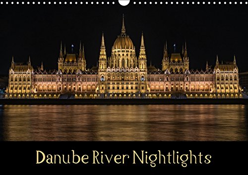 Danube River Nightlights (Wall Calendar 2018 DIN A3 Landscape): The great landmarks of Budapest as seen after the sun sets (Monthly calendar, 14 pages ) (Calvendo Places) Photography