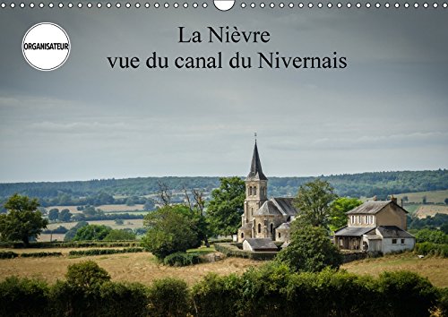 La Nièvre vue du canal du Nivernais (Calendrier mural 2018 DIN A3 horizontal): La Nièvre est un endroit de détente au fil de l'eau. (Calendrier ... Est Un Endroit De Detente Au Fil De L'eau. Film, Art & Culture
