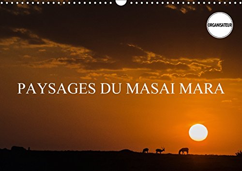 PAYSAGES DU MASAI MARA (Calendrier mural 2018 DIN A3 horizontal): Paysages de la savane africaine et de ses vastes étendues (Calendrier anniversaire, ... La Savane Africaine Et De Ses Vastes Etendues Photography