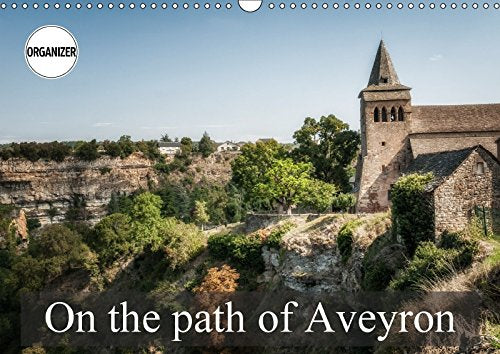 On the path of Aveyron (Wall Calendar 2018 DIN A3 Landscape): Some landscapes you could see in Aveyron, in France (Birthday calendar, 14 pages ) (Calvendo Places) Photography