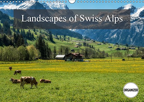 Landscapes of Swiss Alps (Wall Calendar 2018 DIN A3 Landscape): Snowmelt and spring in Swiss Alps (Birthday calendar, 14 pages ) (Calvendo Nature) Photography