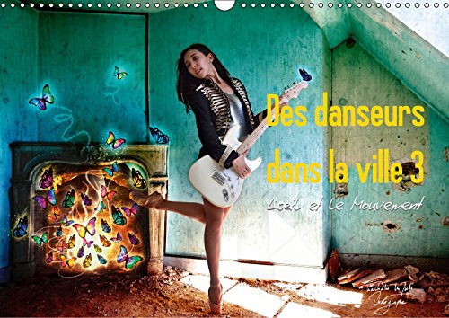 Des danseurs dans la ville 3 L'Oeil et le Mouvement (Calendrier mural 2018 DIN A3 horizontal): La grâce fascinante des danseurs à la ville (Calendrier ... La Grace Fascinante Des Danseurs a La Ville Essays & Short Stories