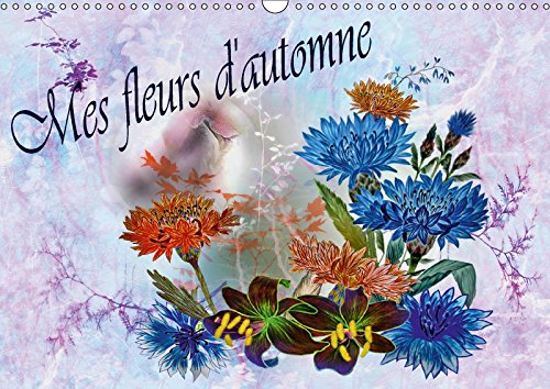 Mes fleurs d'automne (Calendrier mural 2018 DIN A3 horizontal) Dieser erfolgreiche Kalender wurde dieses Jahr mit gleichen Bildern und aktualisiertem ... mensuel, 14 Pages ) (Calvendo Art) Arts & Music