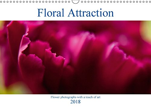 Floral Attraction (Wall Calendar 2018 DIN A3 Landscape): Flower photographs with a touch of art (Monthly calendar, 14 pages ) (Calvendo Nature) Garden & Plants