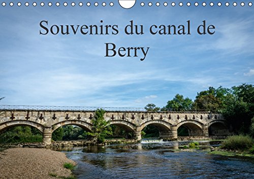 Souvenirs du canal de Berry (Calendrier mural 2018 DIN A4 horizontal): Le long du canal de Berry (Calendrier mensuel, 14 Pages ) (Calvendo Places) Gaymard, Alain Business, Finance & Career