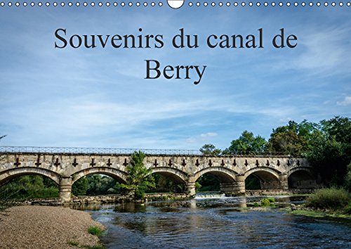 Souvenirs du canal de Berry (Calendrier mural 2018 DIN A3 horizontal): Le long du canal de Berry (Calendrier mensuel, 14 Pages ) (Calvendo Places) Gaymard, Alain Business, Finance & Career