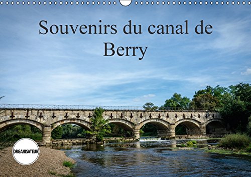 Souvenirs du canal de Berry (Calendrier mural 2018 DIN A3 horizontal): Le long du canal de Berry (Calendrier anniversaire, 14 Pages ) (Calvendo Places) Gaymard, Alain Business, Finance & Career