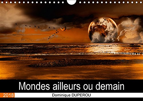 Mondes ailleurs ou demain (Calendrier mural 2018 DIN A4 horizontal): Des mondes imaginaires ou une évocation d'un futur (Calendrier mensuel, 14 Pages ... Imaginaires Ou Une Evocation D'un Futur Film, Art & Culture