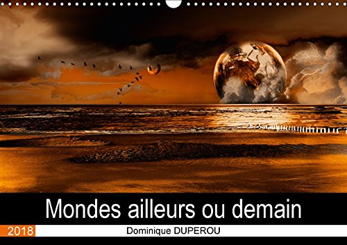 Mondes ailleurs ou demain (Calendrier mural 2018 DIN A3 horizontal): Des mondes imaginaires ou une évocation d'un futur (Calendrier mensuel, 14 Pages ... Imaginaires Ou Une Evocation D'un Futur Film, Art & Culture