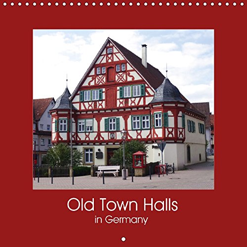 Old Town Halls in Germany (Wall Calendar 2018 300 × 300 mm Square): Discover the beauty of old town halls (Monthly calendar, 14 pages ) (Calvendo Places) Travel Books