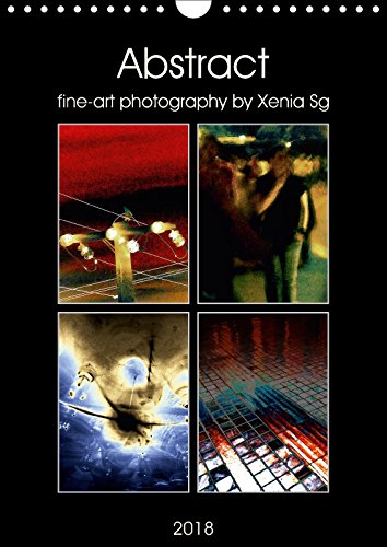Abstract fine-art photography by Xenia Sg (Wall Calendar 2018 DIN A4 Portrait): A colourful collection of my abstract and emotional photos. (Monthly calendar, 14 pages ) (Calvendo Art) Travel Books