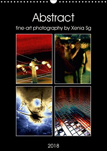 Abstract fine-art photography by Xenia Sg (Wall Calendar 2018 DIN A3 Portrait): A colourful collection of my abstract and emotional photos. (Monthly calendar, 14 pages ) (Calvendo Art) Travel Books