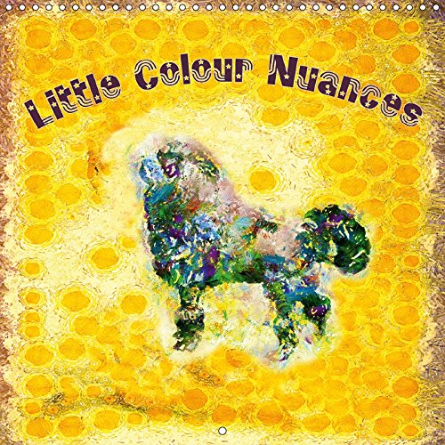Little Colour Nuances (Wall Calendar 2018 300 × 300 mm Square): 12 impressionistic paintings of dogs (Monthly calendar, 14 pages ) (Calvendo Animals) Film, Art & Culture