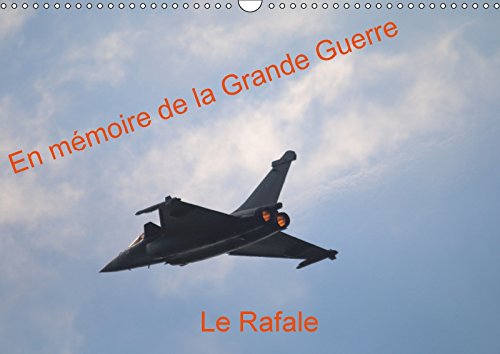 En mémoire de la Grande Guerre Le Rafale (Calendrier mural 2018 DIN A3 horizontal): Démonstration du Rafale au meeting du centenaire de la Première ... Mondiale a L'aerodrome De Meaux Esbly En 2014 Business, Finance & Career